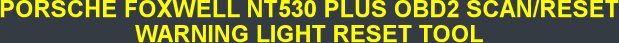 PORSCHE FOXWELL NT530 PLUS OBD2 SCAN/RESET WARNING LIGHT RESET TOOL