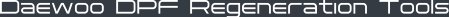 Daewoo DPF Regeneration Tools