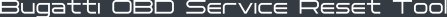 Bugatti OBD Service Reset Tool