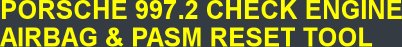 PORSCHE 997.2 CHECK ENGINE AIRBAG & PASM RESET TOOL